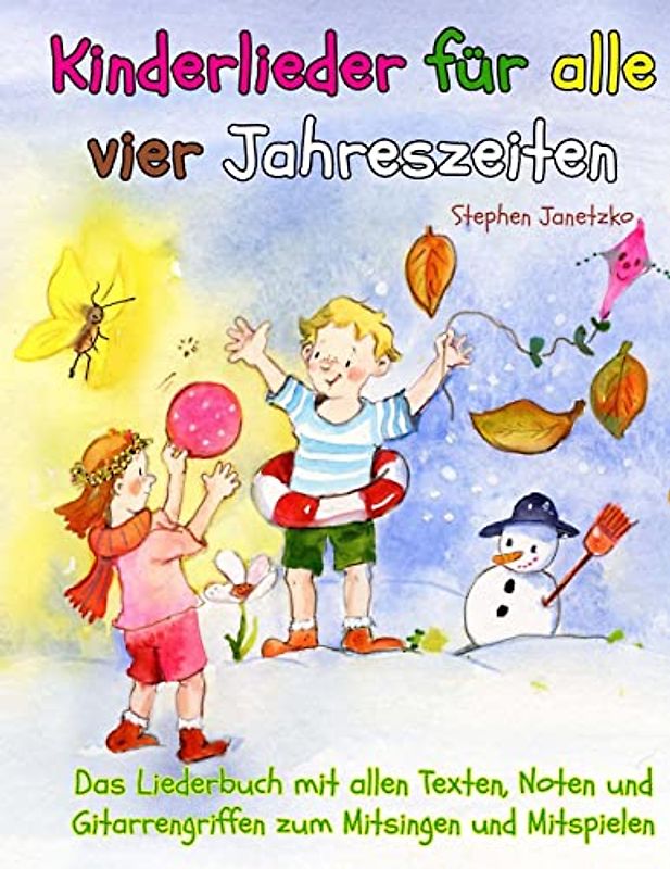 Kinderlieder für alle vier Jahreszeiten - Das Liederbuch: Das Liederbuch mit allen Texten, Noten und Gitarrengriffen zum Mitsingen und Mitspielen