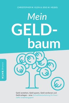 Mein Geldbaum: Geld verstehen, Geld sparen, Geld verdienen und Geld anlegen - eine Schnellstartanleitung für finanzielle Unabhängigkeit