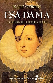 Esa dama : la historia de la princesa de Éboli