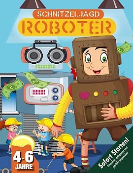 Roboter Schatzsuche Schnitzeljagd Kindergeburtstag 4-6 Jahre: Abenteuer, Erfindergeist und ein verschwundener Roboter - das perfekte Partyspiel für Roboterfans! (Bravo Schatzsuche)