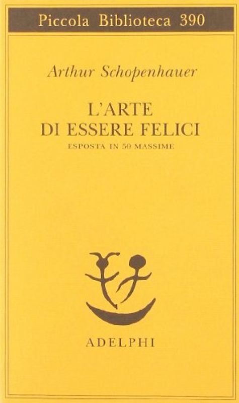 L'arte di essere felici esposta in 50 massime - Schopenhauer, Arthur