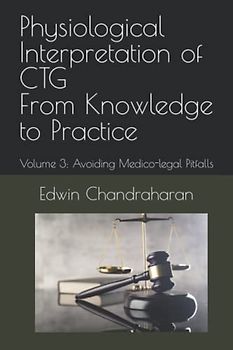 Physiological Interpretation of CTG From Knowledge to Practice: Volume 3: Avoiding Medico-legal Pitfalls