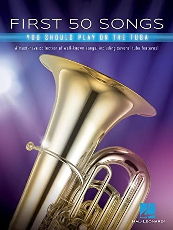 First 50 Songs You Should Play on Tuba Beginner-Friendly Tuba Songbook with Pop, Jazz & Movie Hits Includes Beer Barrel Polka, the Elephant, Hallelujah, Stand by Me