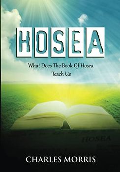 HOSEA: What Does The Book Of Hosea Teach Us?