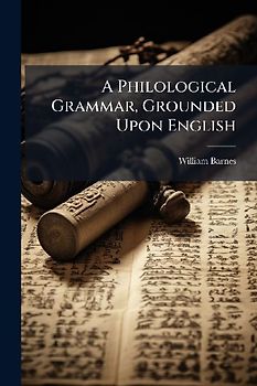 A Philological Grammar, Grounded Upon English