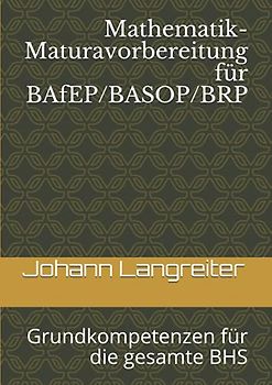 Mathematik-Maturavorbereitung für BAfEP/BASOP/BRP: Grundkompetenzen für die gesamte BHS