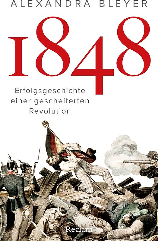 1848. Erfolgsgeschichte einer gescheiterten Revolution