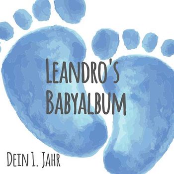 Leandro's Babyalbum - Dein erstes Jahr: Babyalbum zum Ausfüllen - Baby Tagebuch und Erinnerungsalbum für das erste Lebensjahr