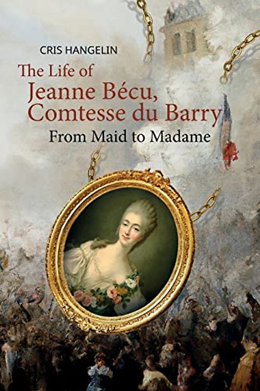 The Life of Jeanne Bécu, Comtesse du Barry: From Maid to Madame Stufe B1 mit Englisch-deutscher Übersetzung (Gestufte Englische Lesebücher, Band 21)