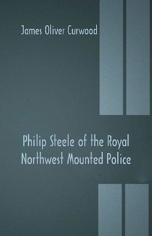 Philip Steele of the Royal Northwest Mounted Police