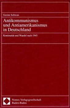 Antikommunismus und Antiamerikanismus in Deutschland. Kontinuität und Wandel nach 1945