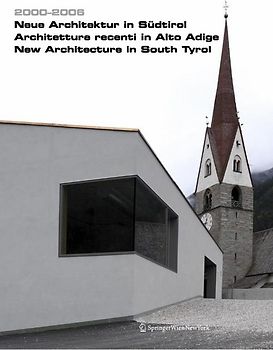 2000 – 2006. Neue Architektur in Südtirol | Architetture recenti in Alto Adige | New Architecture in South Tyrol