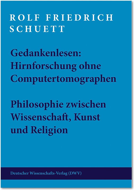 Gedankenlesen: Hirnforschung ohne Computertomographen. Philosophie zwischen Wissenschaft, Kunst und Religion