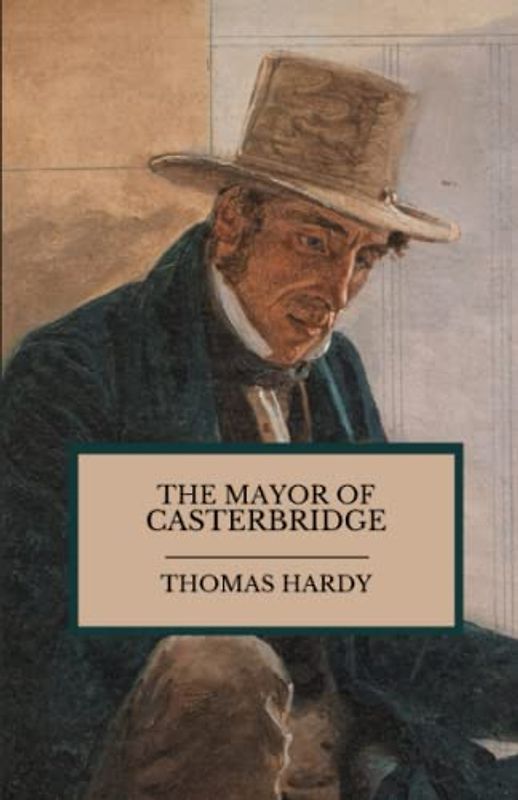 The Mayor of Casterbridge: The 1886 Wessex Literary Classic (Annotated)