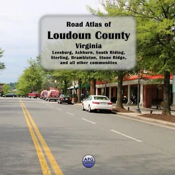 Road Atlas of Loudoun County, Virginia: Leesburg, Ashburn, South Riding, Sterling, Brambleton, Stone Ridge, and all other communities