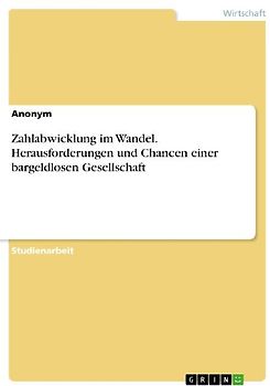 Zahlabwicklung im Wandel. Herausforderungen und Chancen einer bargeldlosen Gesellschaft