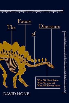 The Future of Dinosaurs: The Continuing Search for a Lost World
