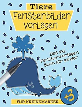 Tiere Fensterbilder Vorlagen für Kreidemarker - Das XXL Fenstervorlagen Buch für Kinder: Einfache Schablonen für Jungen und Mädchen ab 3 Jahren