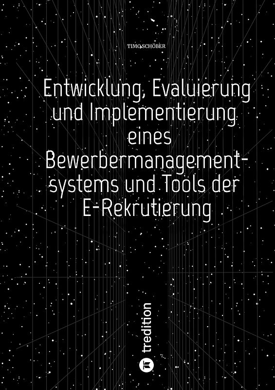 Entwicklung, Evaluierung und Implementierung eines Bewerbermanagementsystems und Tools der E-Rekrutierung