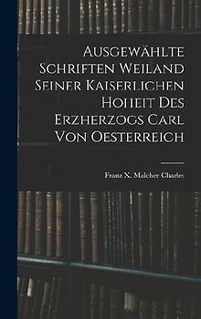 Ausgewählte Schriften Weiland Seiner Kaiserlichen Hoheit des Erzherzogs Carl von Oesterreich