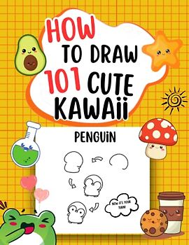 How To Draw Kawaii: 101 Cute Kawaii - Easy Drawing for Beginners- Step-by-Step Lessons For Making Cute-Simple Method for Children 9-12 years