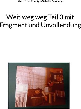 Weit weg weg Teil 3 mit Fragment und Unvollendung