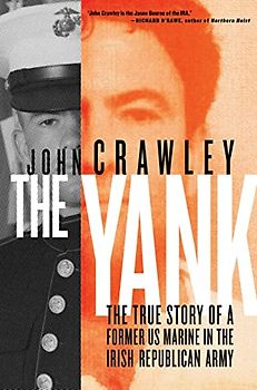 The Yank: The True Story of a Former US Marine in the Irish Republican Army