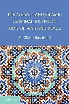 The Shari'a and Islamic Criminal Justice in Time of War and Peace