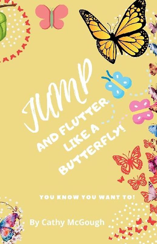 JUMP AND FLUTTER LIKE A BUTTERFLY! BOOK 25