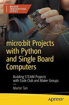 micro:bit Projects with Python and Single Board Computers