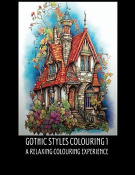 Gothic Styles Colouring 1 - A Relaxing Journey Into Gothic Buildings With 50 intricate images