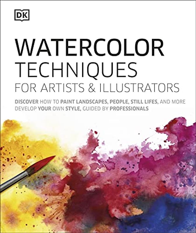 Watercolor Techniques for Artists and Illustrators: Learn How to Paint Landscapes, People, Still Lifes, and More.