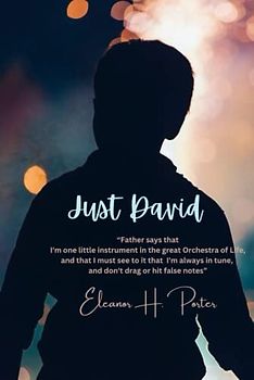 Just David: “Father says that I'm one little instrument in the great Orchestra of Life, and that I must see to it that I'm always in tune, and don't drag or hit false notes”