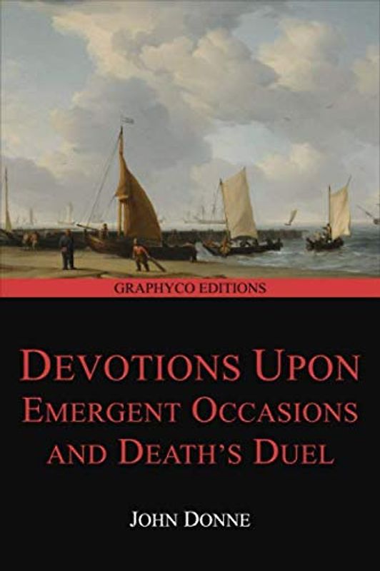 Devotions Upon Emergent Occasions and Death's Duel (Graphyco Editions)