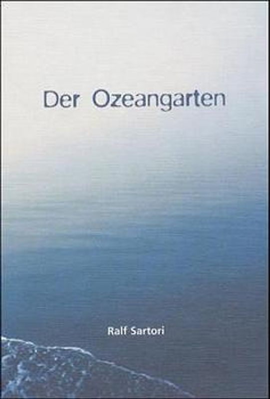 Der Ozeangarten. Gedichte, Aphorismen, Bilder und die lyrische Novelle "Letzte Worte einer Quell-Nymphe"