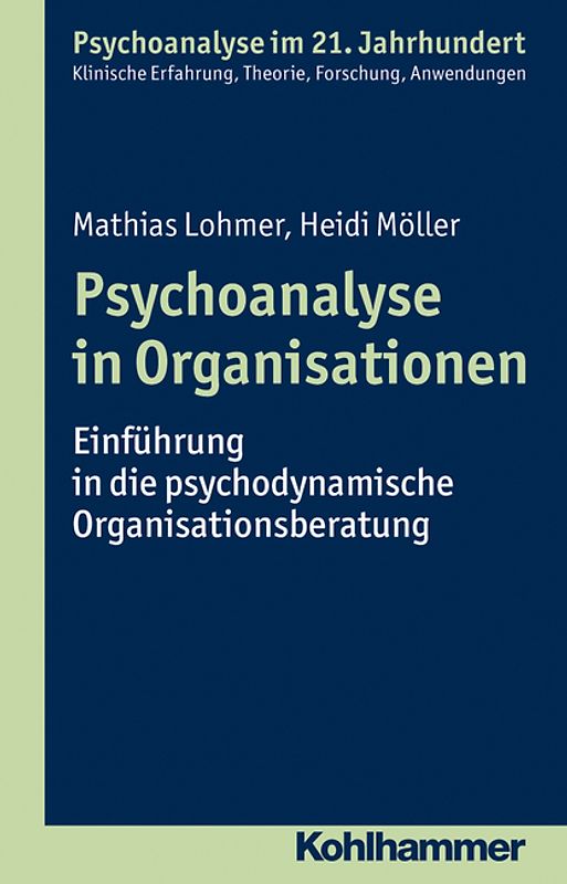 Psychoanalyse in Organisationen. Einführung in die psychodynamische Organisationsberatung