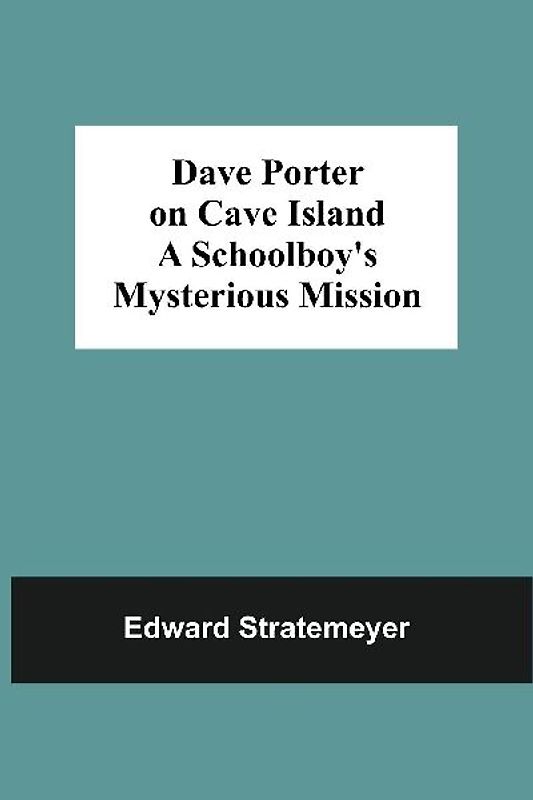 Dave Porter On Cave Island A Schoolboy'S Mysterious Mission