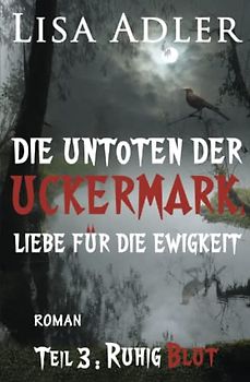 Die Untoten der Uckermark. Liebe für die Ewigkeit - Teil 3: Ruhig Blut