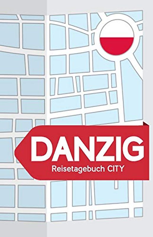 Danzig Reisetagebuch City: Blanko Reisejournal zum selberschreiben, als Tagebuch und Geschenk für den Trip nach Danzig (Polen)