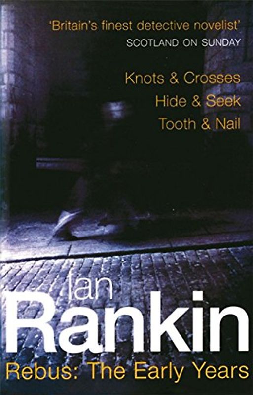 Rebus: The Early Years: "Knots and Crosses", " Hide and Seek", " Tooth and Nail" (Inspector Rebus) - Ian Rankin