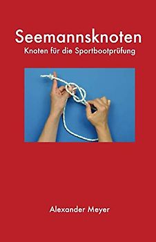 Seemannsknoten: Knoten für die Sportbootprüfung