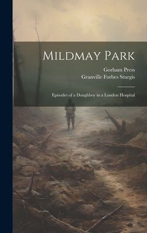 Mildmay Park: Episodes of a Doughboy in a London Hospital