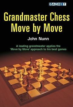 Grandmaster Chess Move by Move - Nunn, John