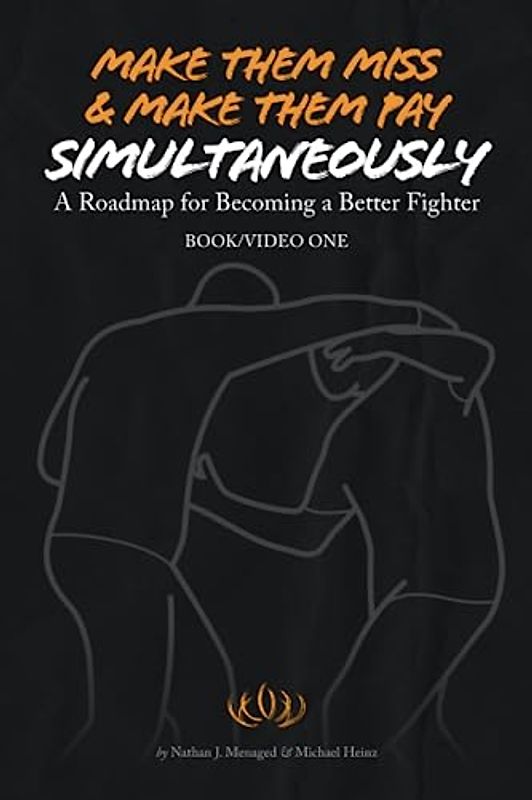 Make Them Miss & Make Them Pay Simultaneously: A Roadmap for Becoming a Better Fighter (Roadmaps for Becoming a Better Fighter, Band 1)