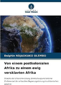 Von einem postkolonialen Afrika zu einem ewig versklavten Afrika