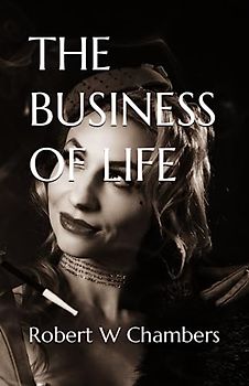 THE BUSINESS OF LIFE: 1913 Love Story (Annotated)