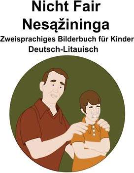 Deutsch-Litauisch Nicht Fair / Nesąžininga Zweisprachiges Bilderbuch für Kinder