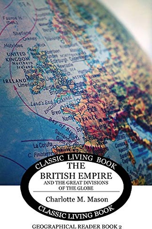 The British Empire and the Great Divisions of the Globe: Geographical Reader Book 2