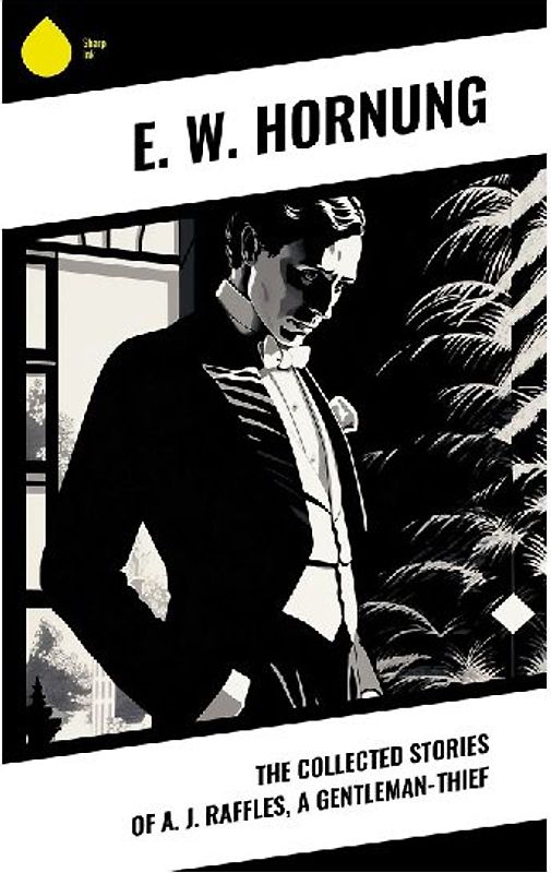 The Collected Stories of A. J. Raffles, A Gentleman-Thief