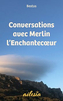 Conversations avec Merlin l'Enchantecoeur